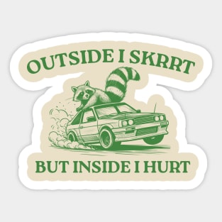 Outside I Skrrt But Inside I Hurt, Funny Raccoon, Trash Panda Sticker